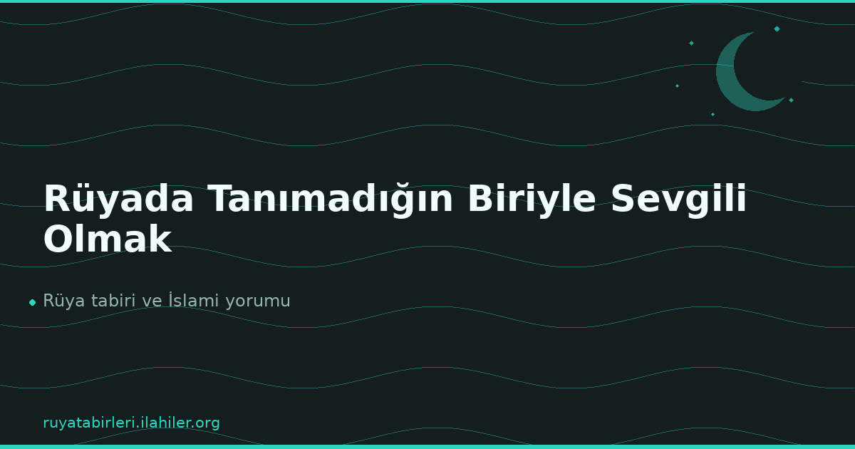 Rüyada Tanımadığın Biriyle Sevgili Olmak