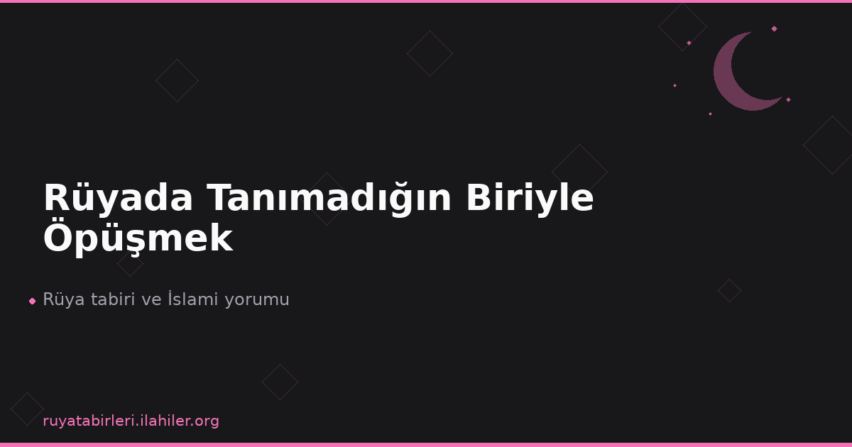 Rüyada Tanımadığın Biriyle Öpüşmek