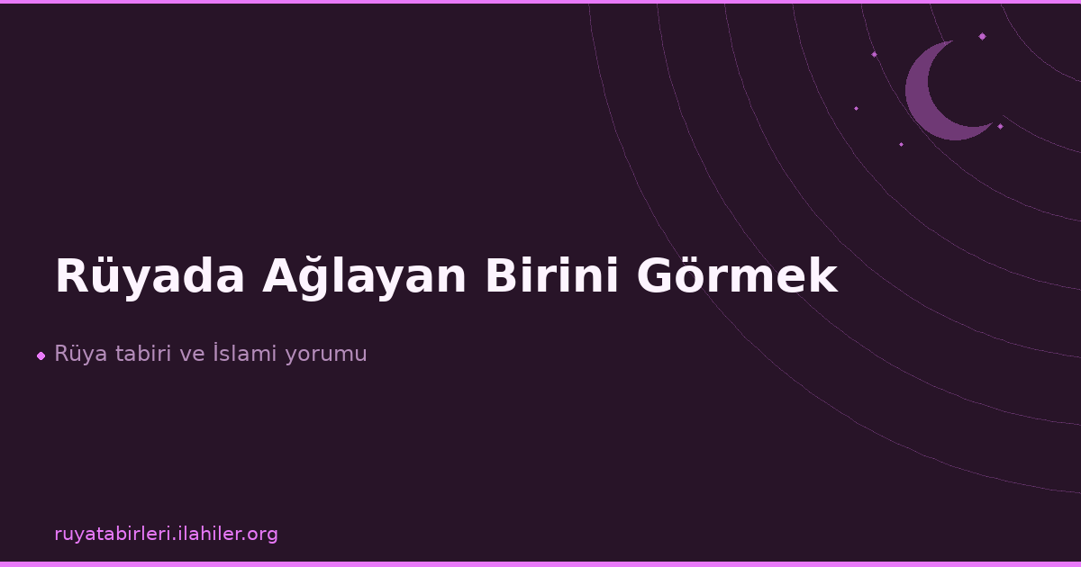 Rüyada Ağlayan Birini Görmek