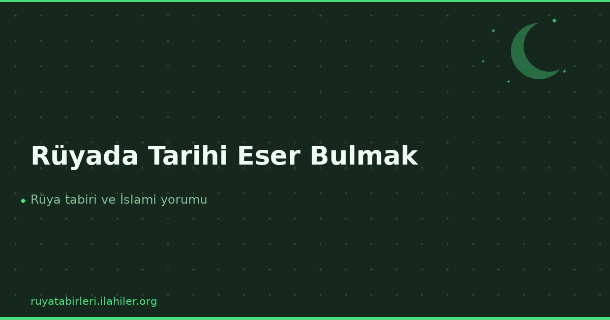 Rüyada Tarihi Eser Bulmak