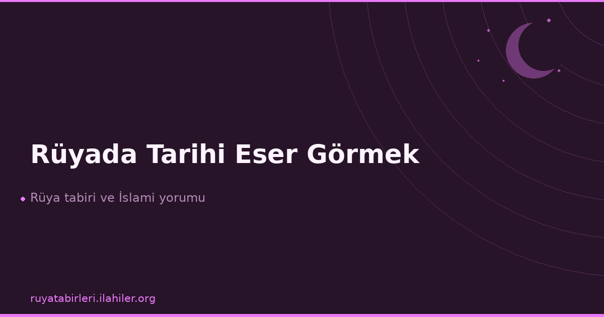 Rüyada Tarihi Eser Görmek