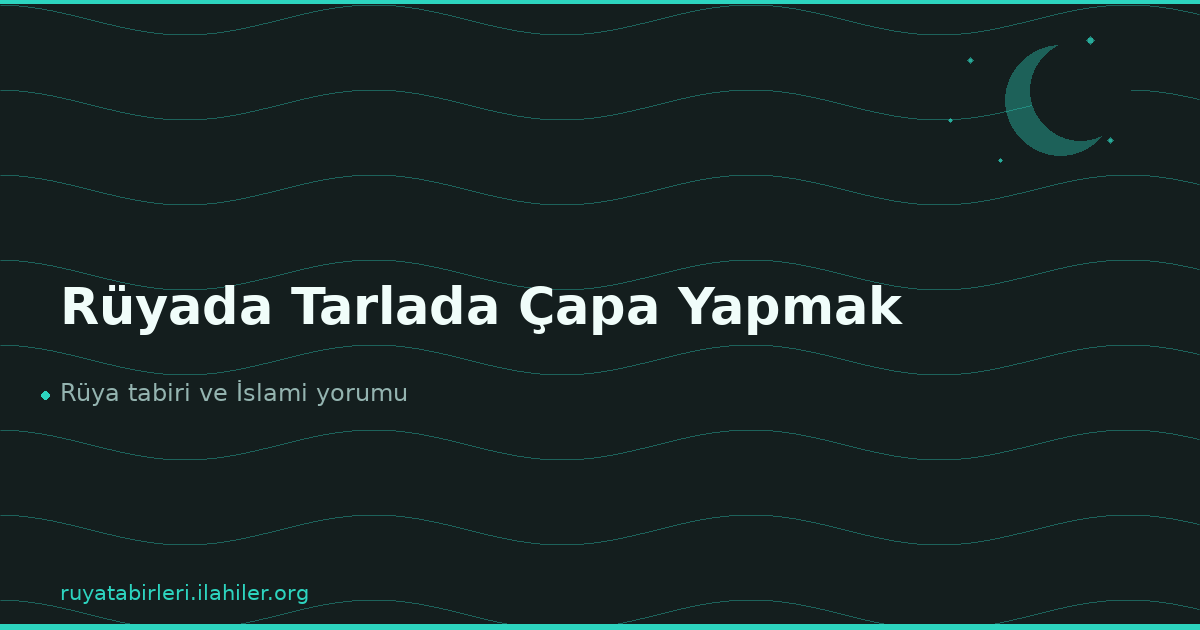 Rüyada Tarlada Çapa Yapmak