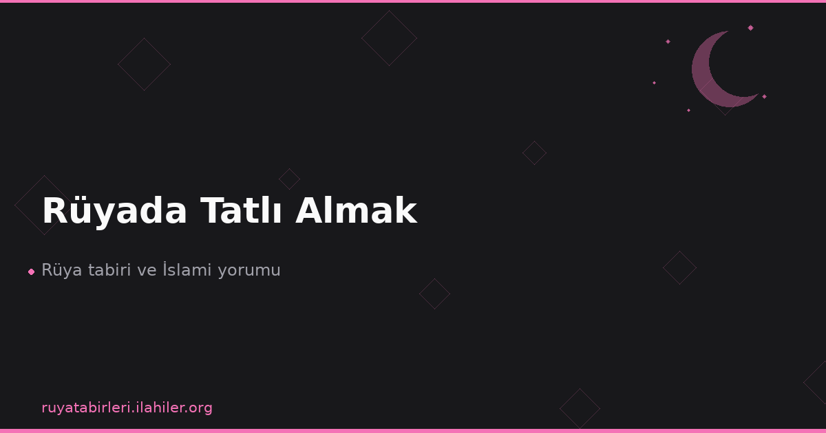 Rüyada Tatlı Almak