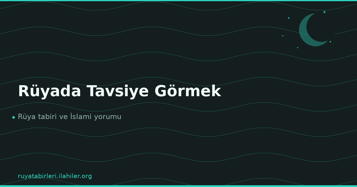 Rüyada Tavsiye Görmek