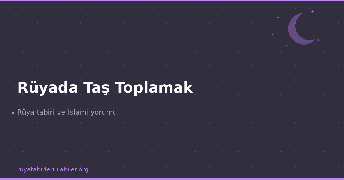 Rüyada Taş Toplamak