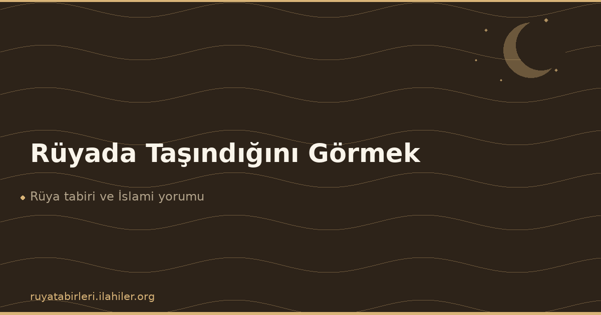 Rüyada Taşındığını Görmek