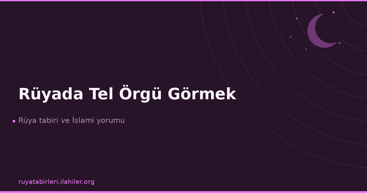 Rüyada Tel Örgü Görmek