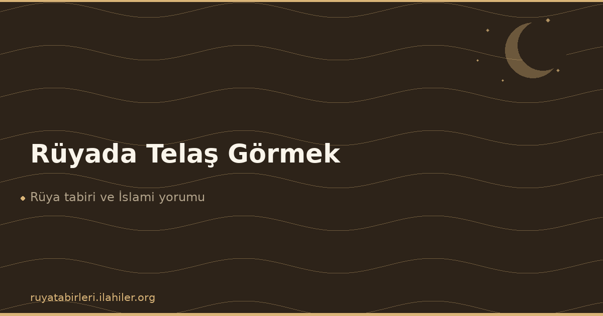 Rüyada Telaş Görmek
