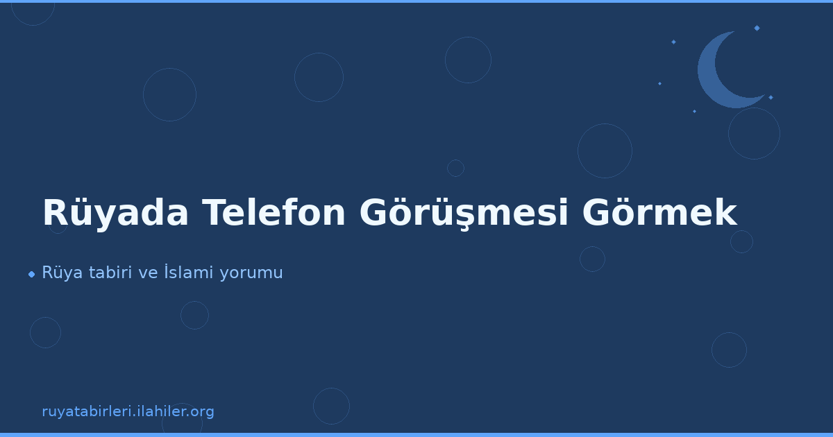 Rüyada Telefon Görüşmesi Görmek