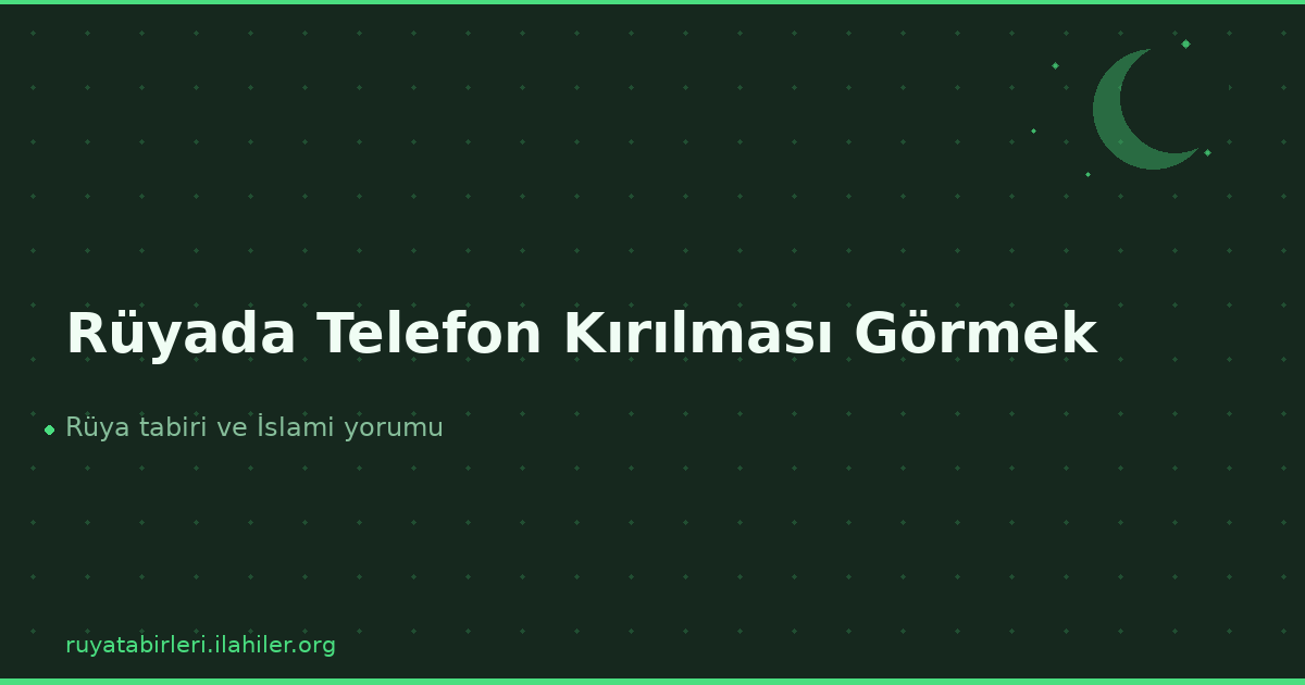 Rüyada Telefon Kırılması Görmek