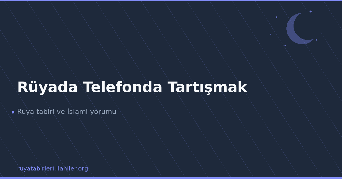 Rüyada Telefonda Tartışmak