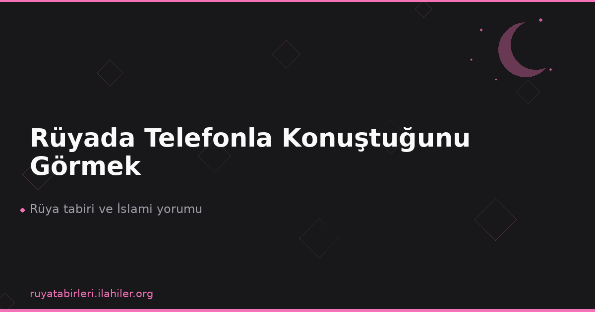 Rüyada Telefonla Konuştuğunu Görmek