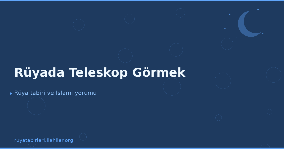 Rüyada Teleskop Görmek