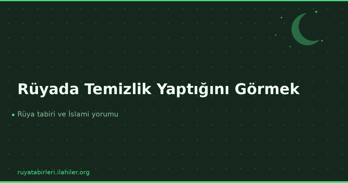 Rüyada Temizlik Yaptığını Görmek