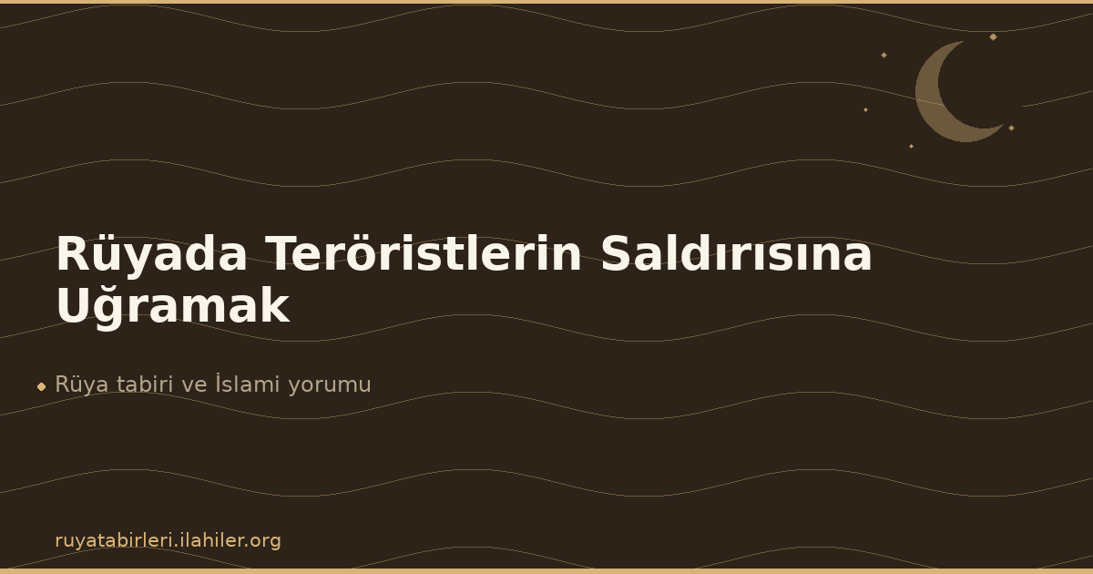 Rüyada Teröristlerin Saldırısına Uğramak