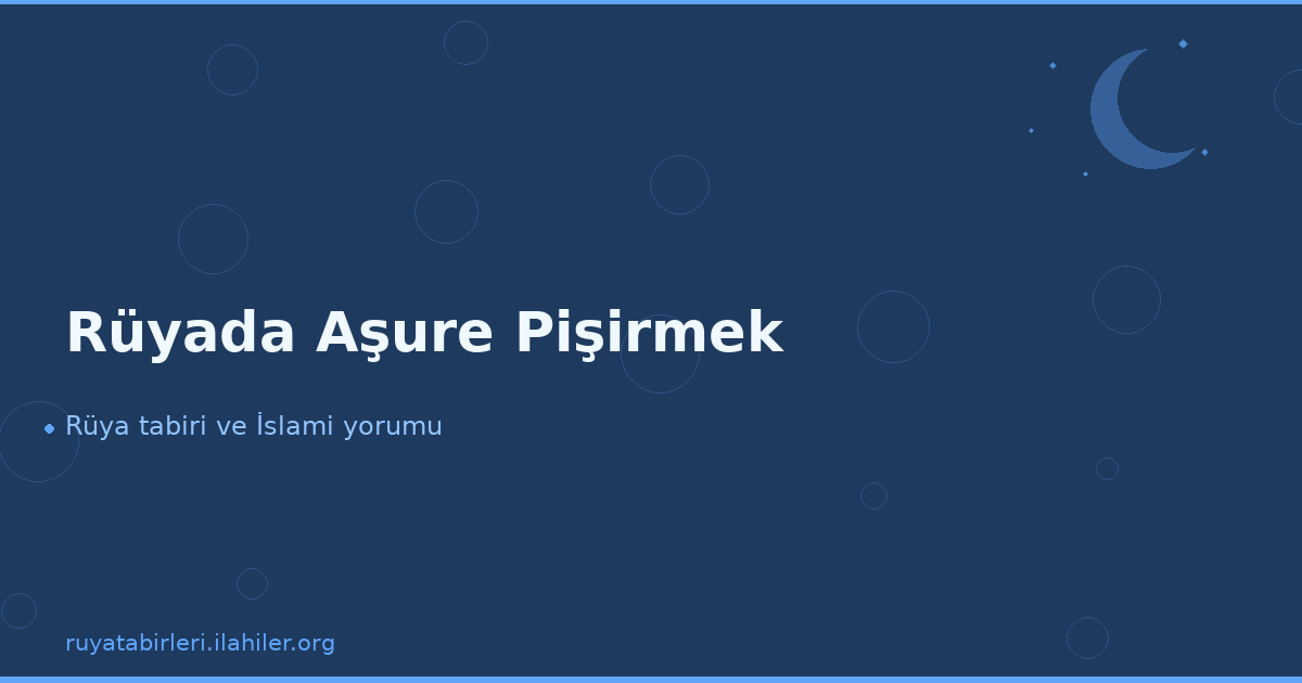 Rüyada Aşure Pişirmek