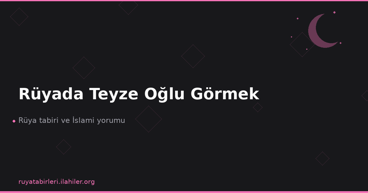 Rüyada Teyze Oğlu Görmek