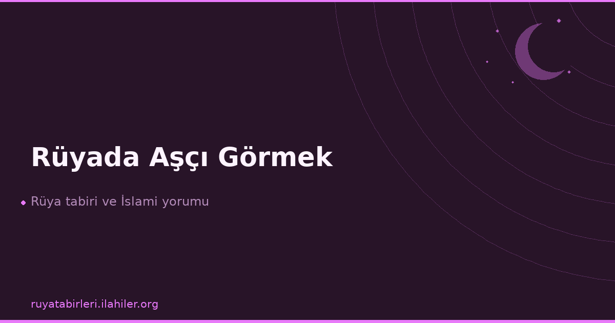 Rüyada Aşçı Görmek