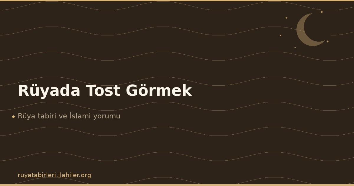 Rüyada Tost Görmek