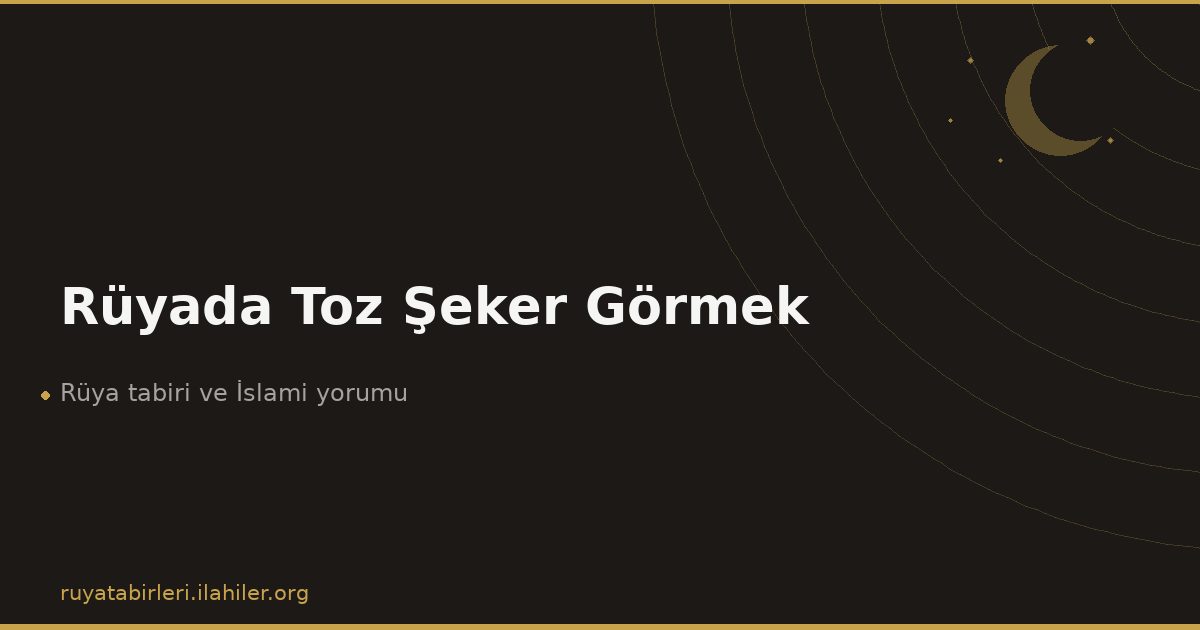 Rüyada Toz Şeker Görmek