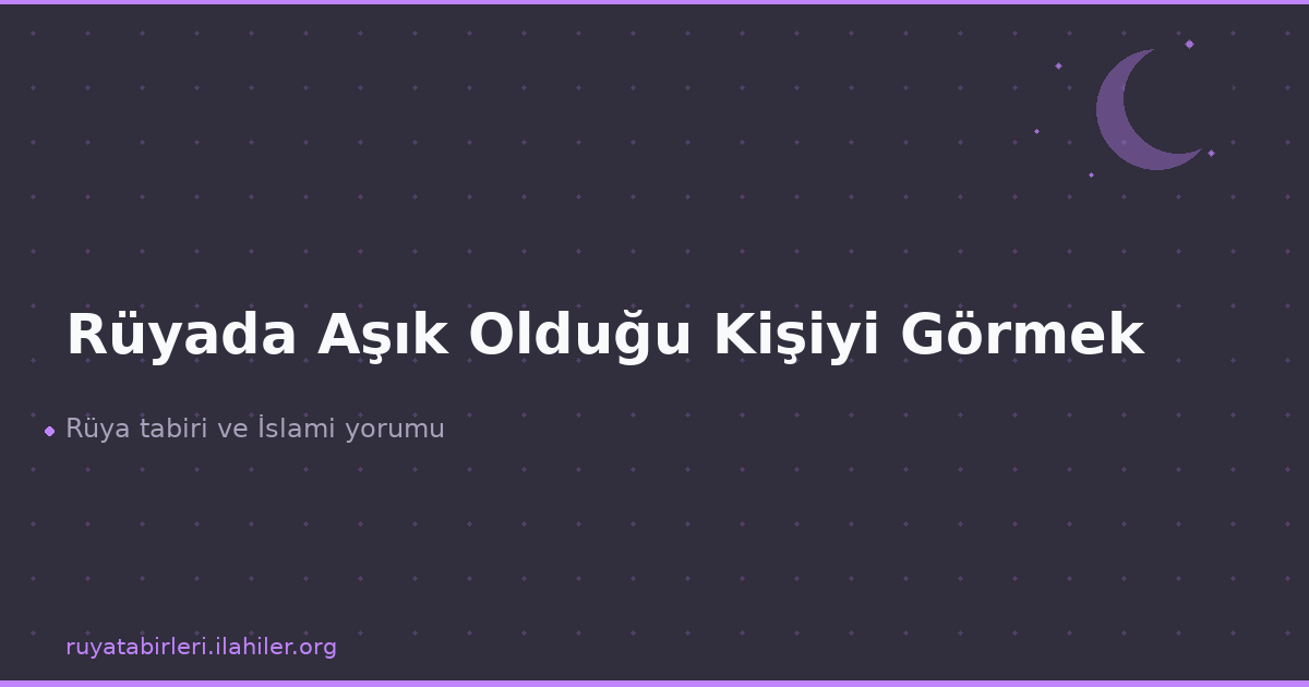 Rüyada Aşık Olduğu Kişiyi Görmek