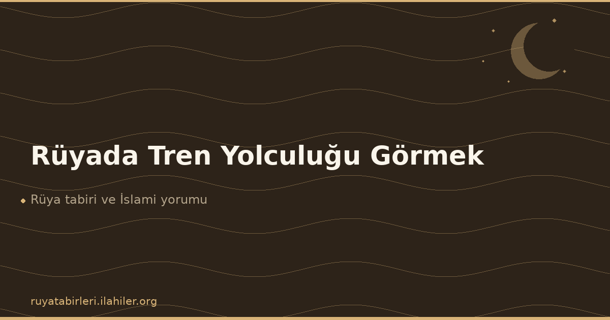 Rüyada Tren Yolculuğu Görmek