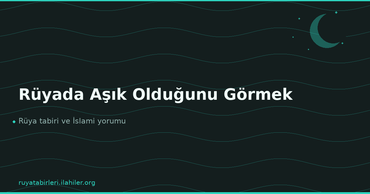Rüyada Aşık Olduğunu Görmek