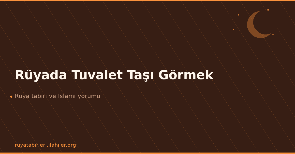 Rüyada Tuvalet Taşı Görmek