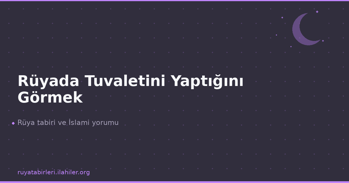 Rüyada Tuvaletini Yaptığını Görmek