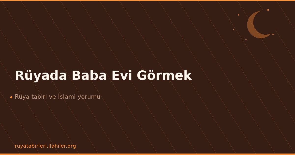 Rüyada Baba Evi Görmek