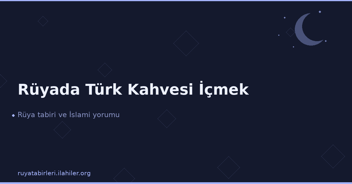 Rüyada Türk Kahvesi İçmek