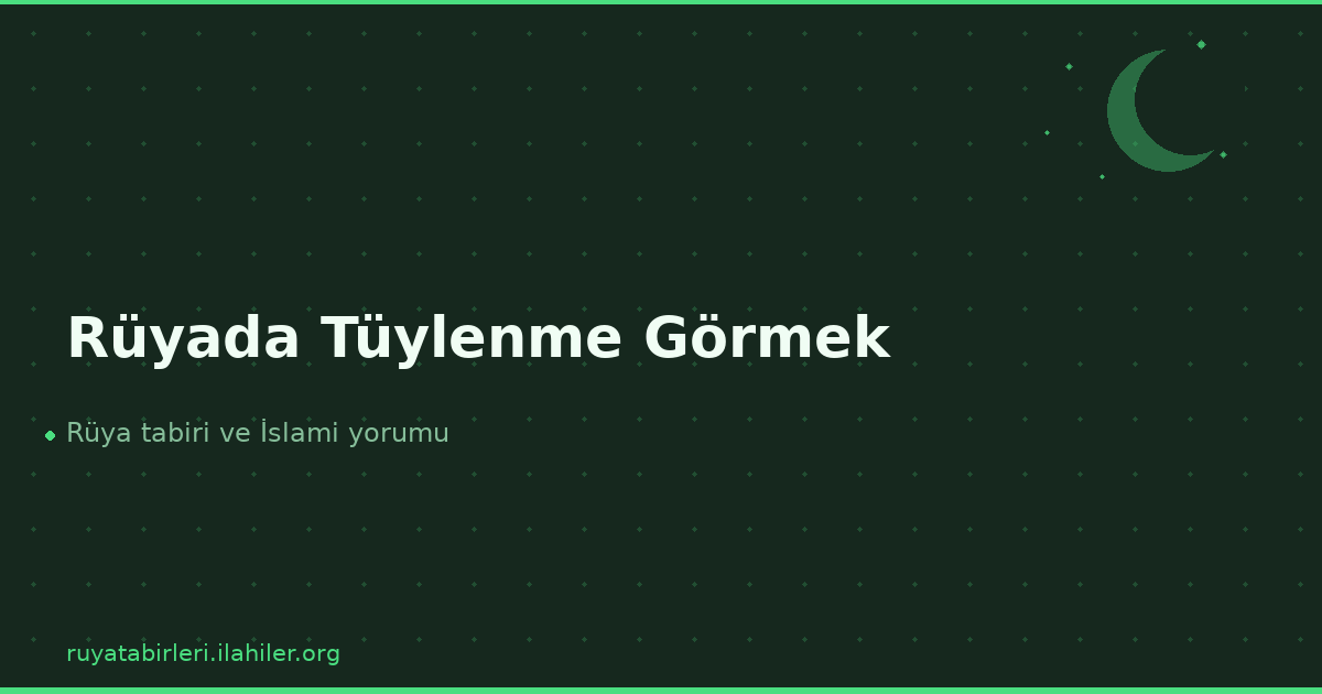 Rüyada Tüylenme Görmek