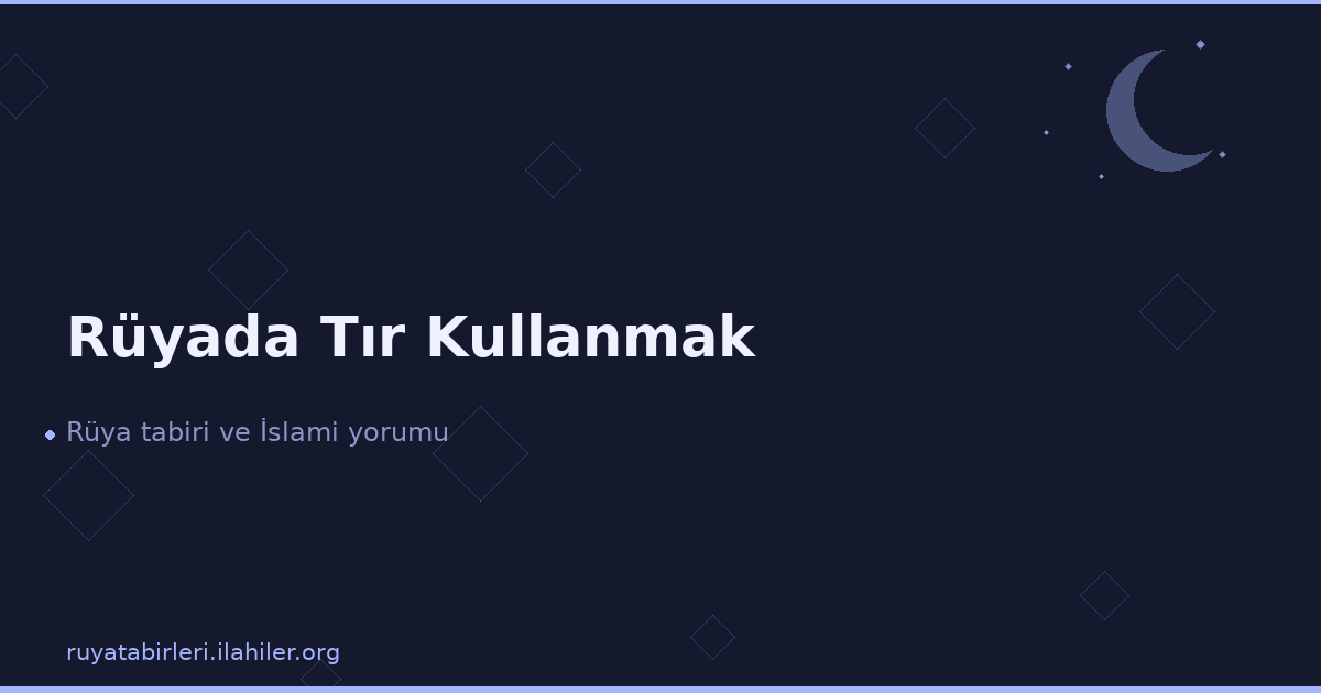 Rüyada Tır Kullanmak