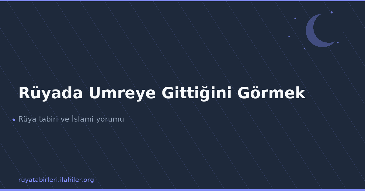Rüyada Umreye Gittiğini Görmek