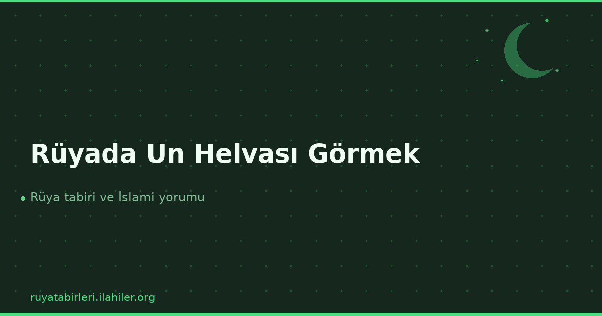Rüyada Un Helvası Görmek
