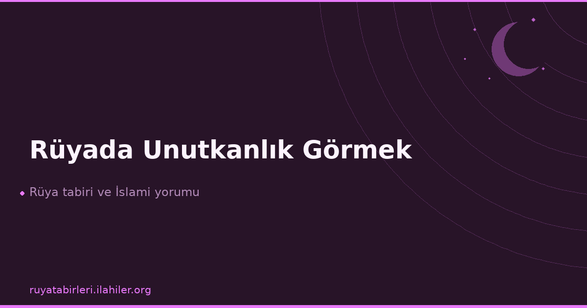 Rüyada Unutkanlık Görmek