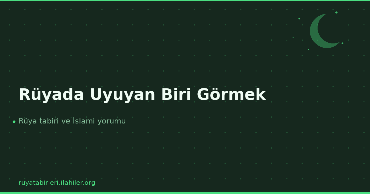 Rüyada Uyuyan Biri Görmek