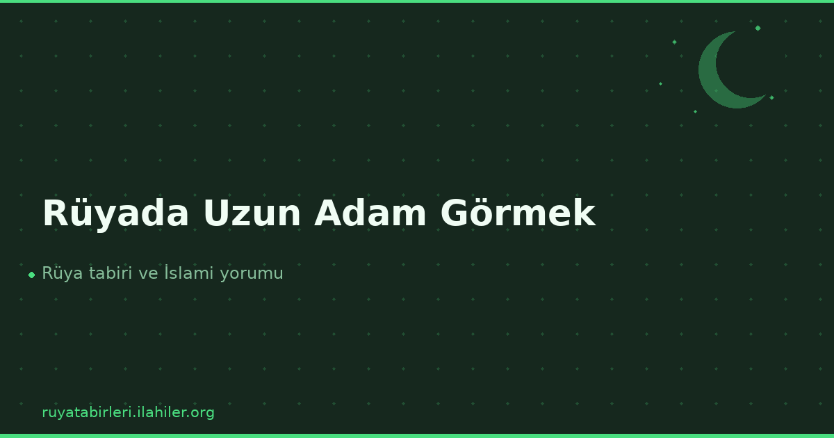 Rüyada Uzun Adam Görmek