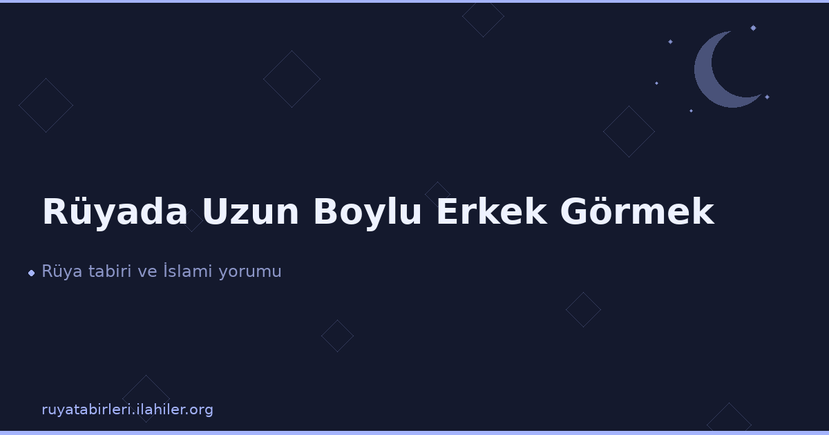 Rüyada Uzun Boylu Erkek Görmek