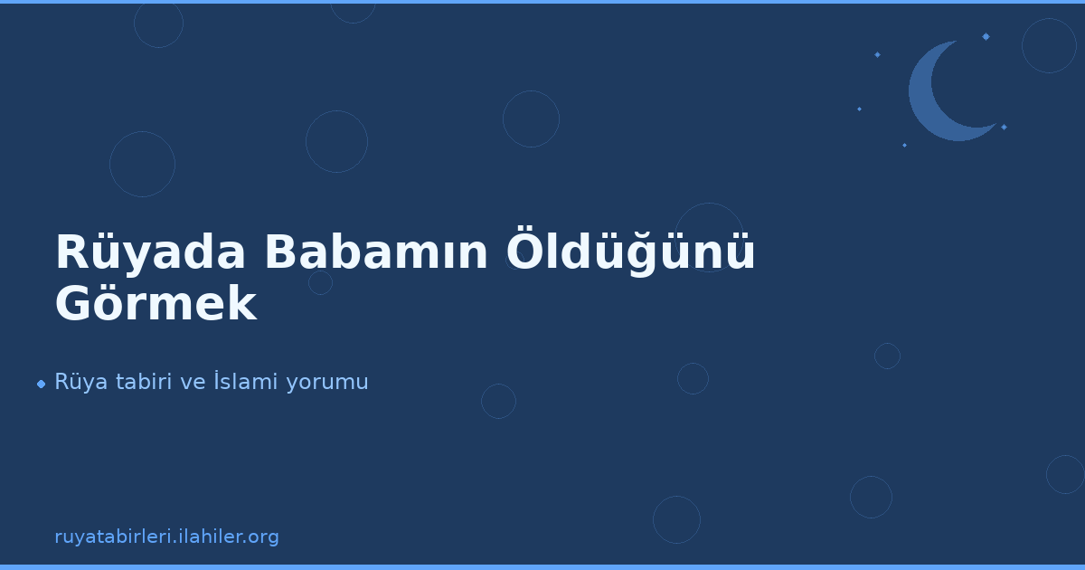 Rüyada Babamın Öldüğünü Görmek