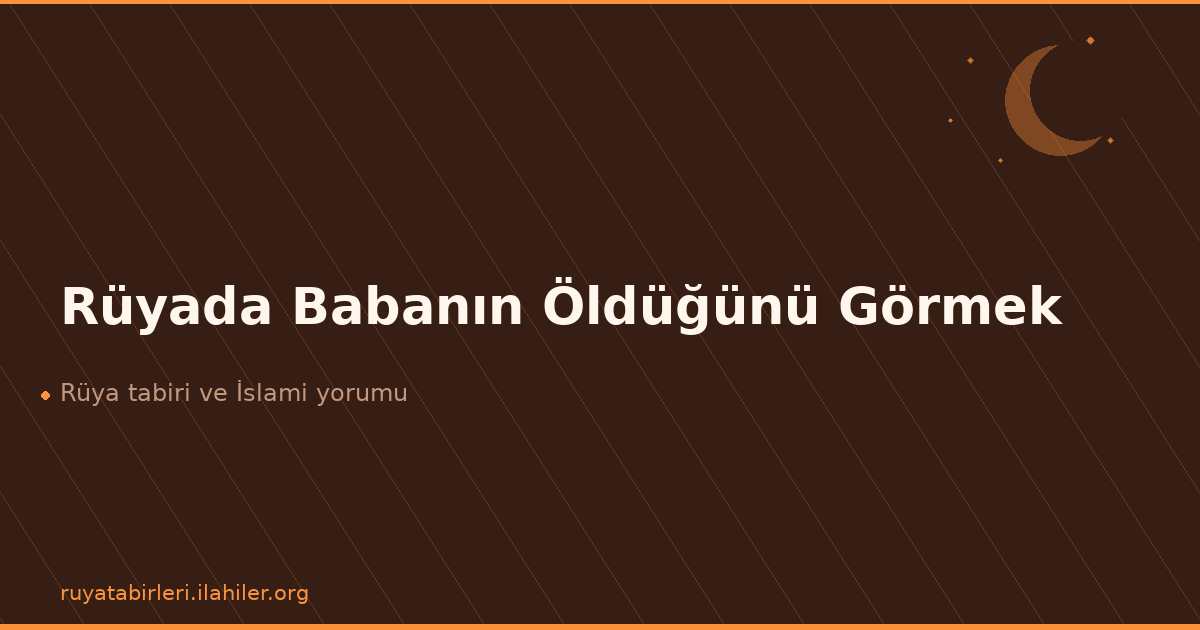 Rüyada Babanın Öldüğünü Görmek