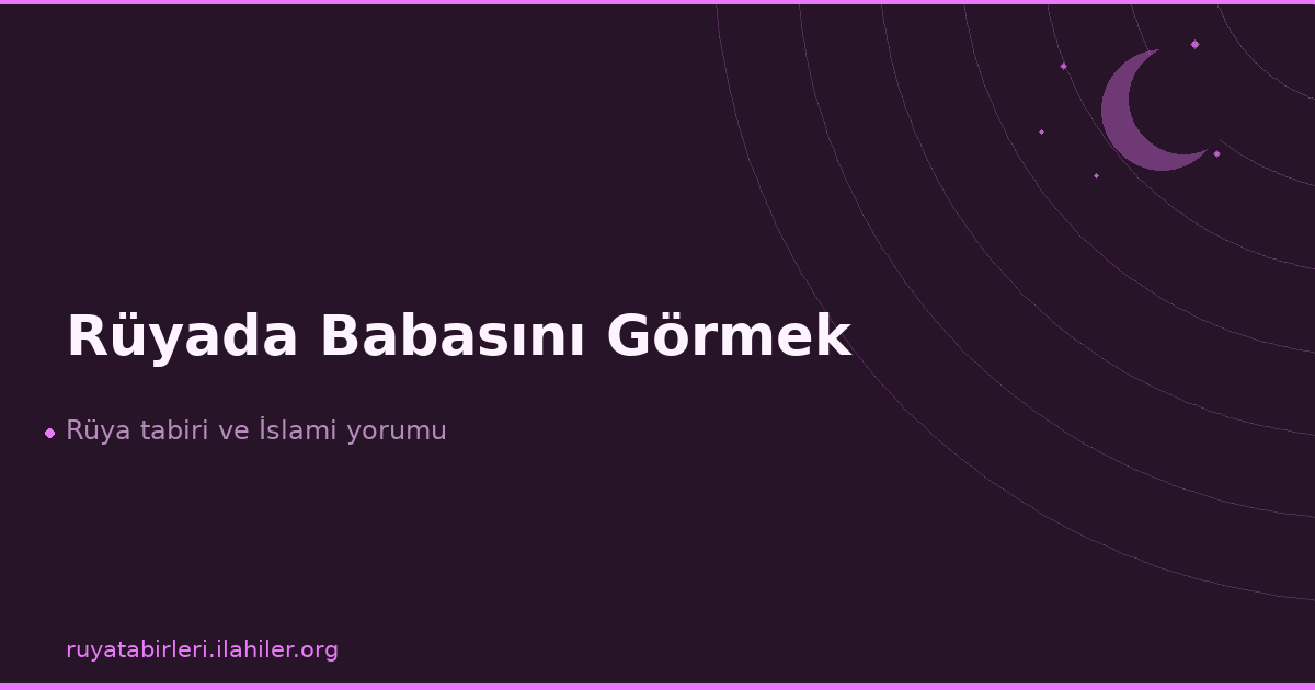 Rüyada Babasını Görmek