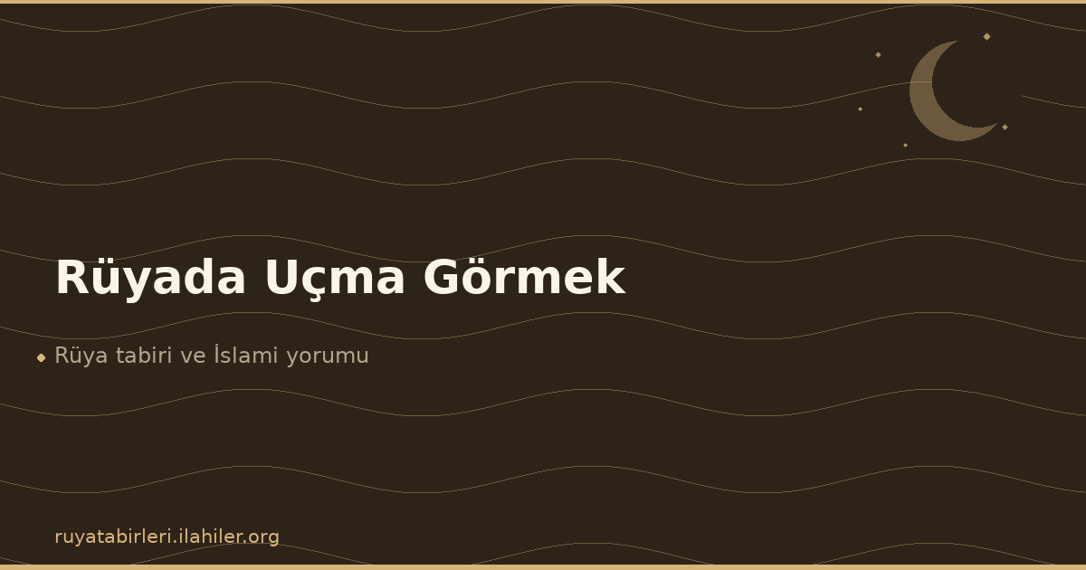Rüyada Uçma Görmek