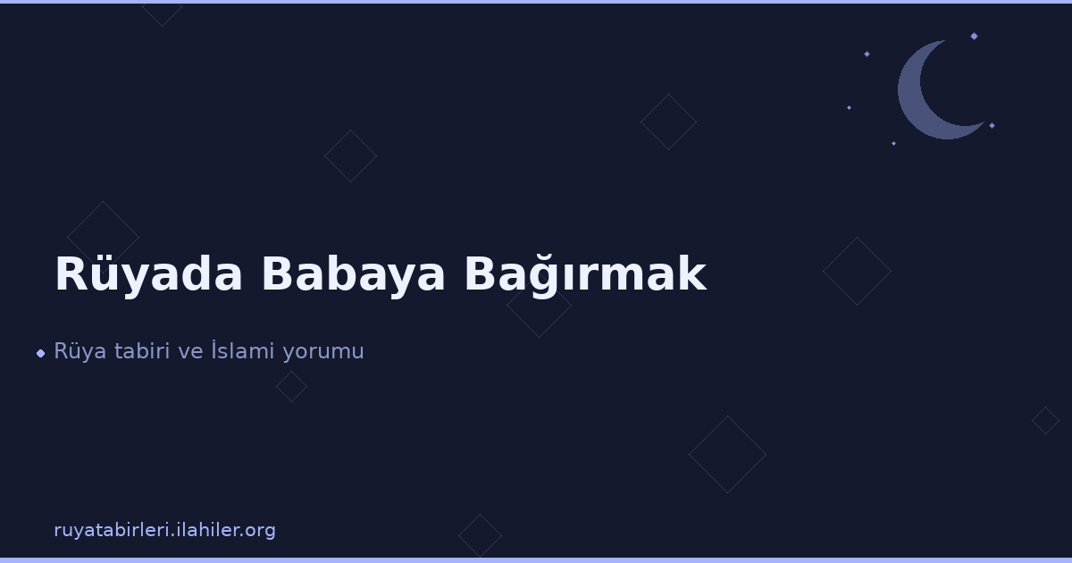 Rüyada Babaya Bağırmak