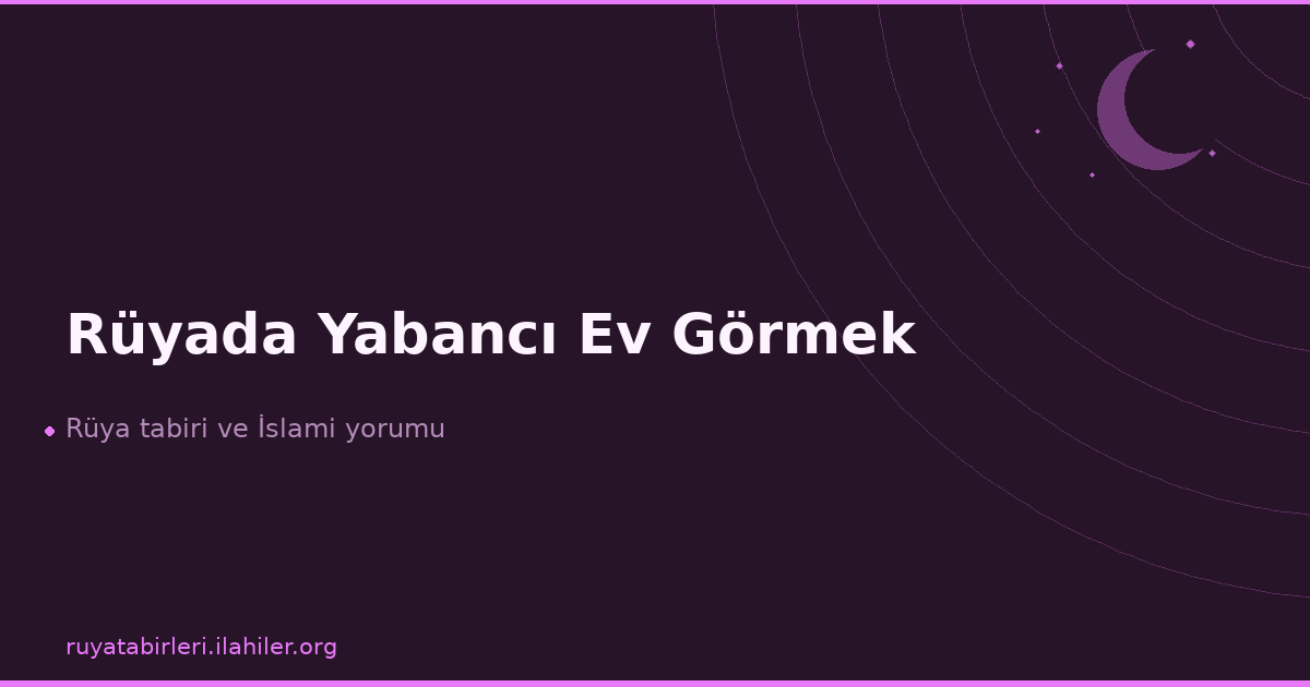 Rüyada Yabancı Ev Görmek