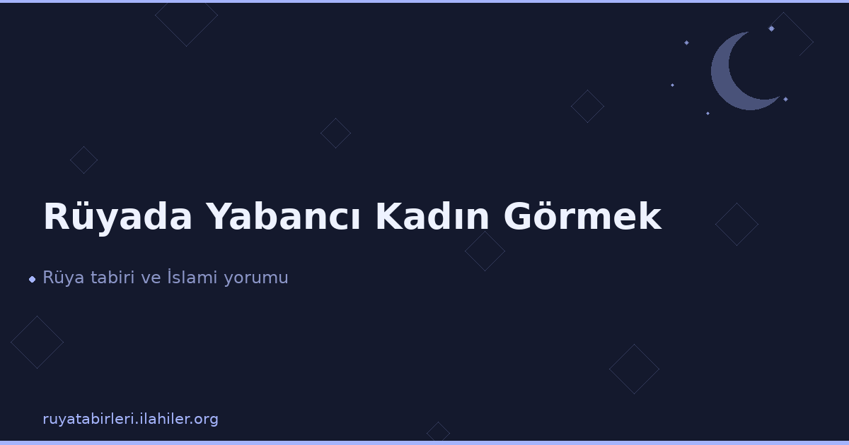 Rüyada Yabancı Kadın Görmek