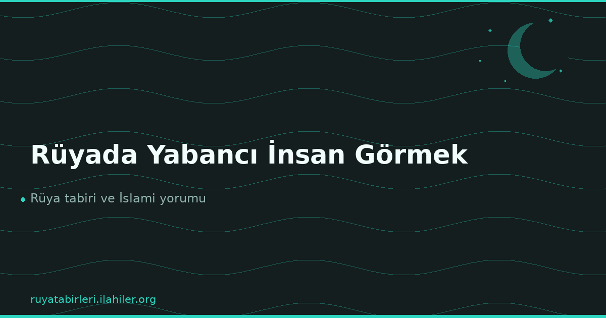 Rüyada Yabancı İnsan Görmek