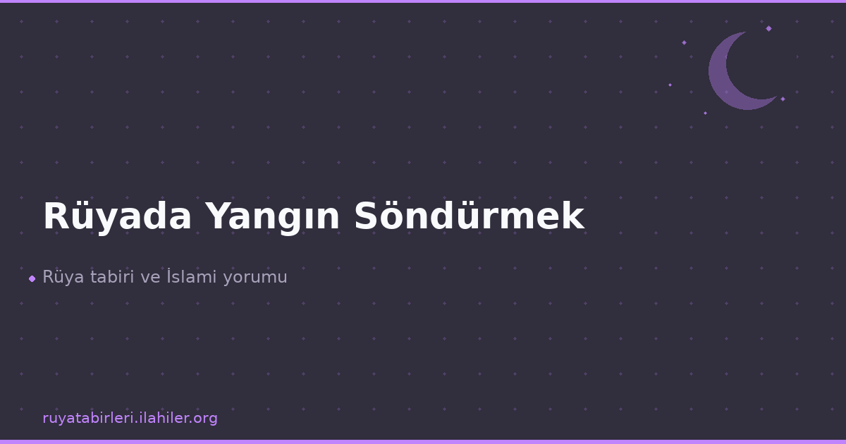 Rüyada Yangın Söndürmek