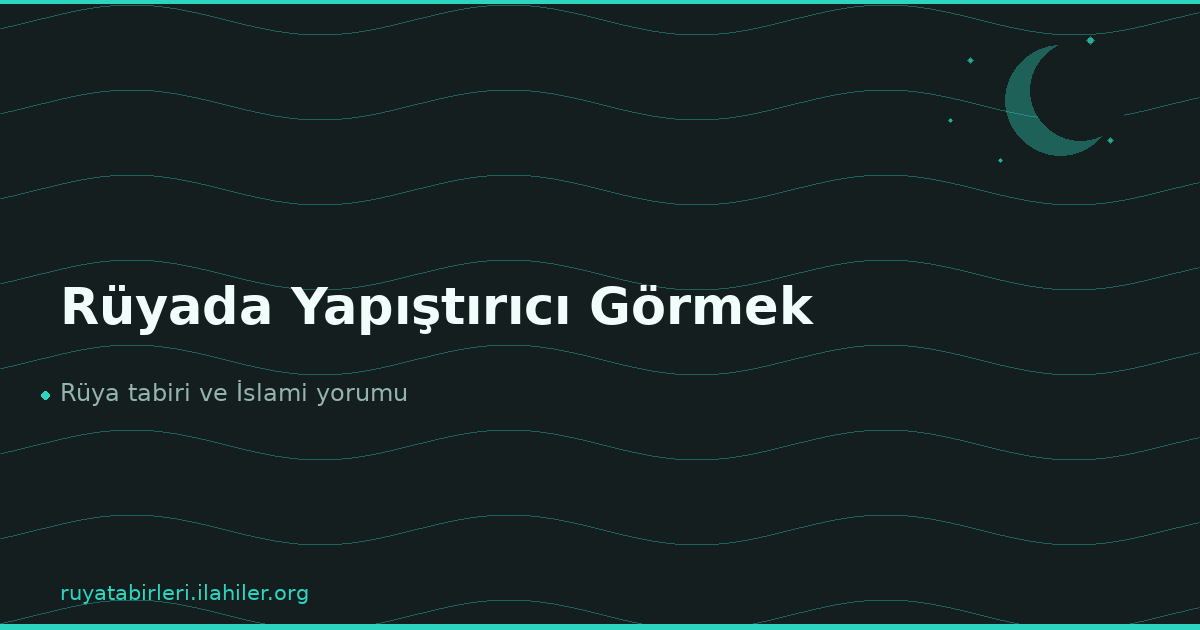 Rüyada Yapıştırıcı Görmek