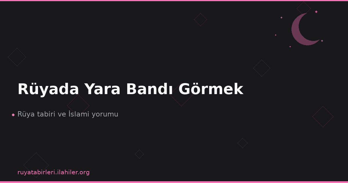 Rüyada Yara Bandı Görmek